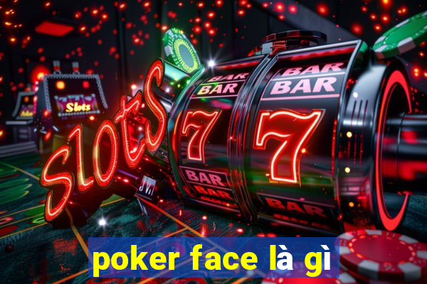 poker face là gì