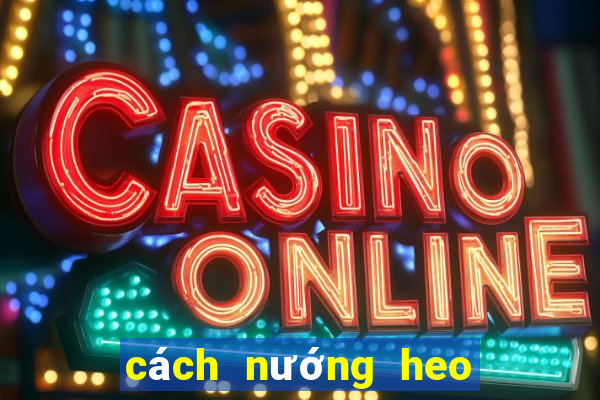 cách nướng heo quay da giòn