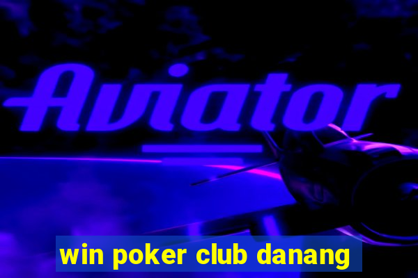 win poker club danang