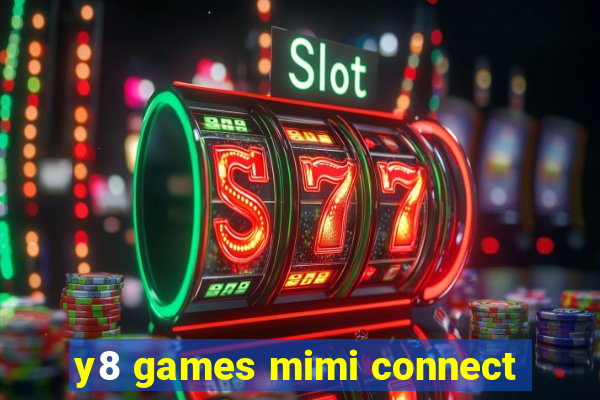 y8 games mimi connect