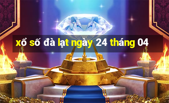 xổ số đà lạt ngày 24 tháng 04