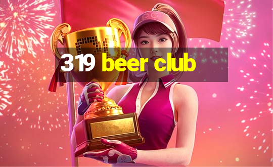 319 beer club