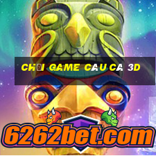 chơi game câu cá 3d