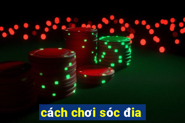 cách chơi sóc đia