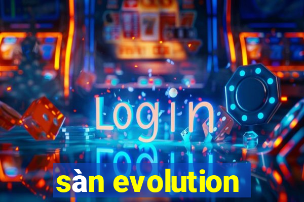 sàn evolution