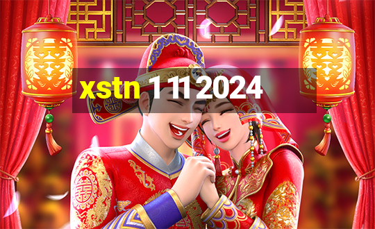 xstn 1 11 2024