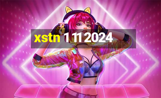 xstn 1 11 2024