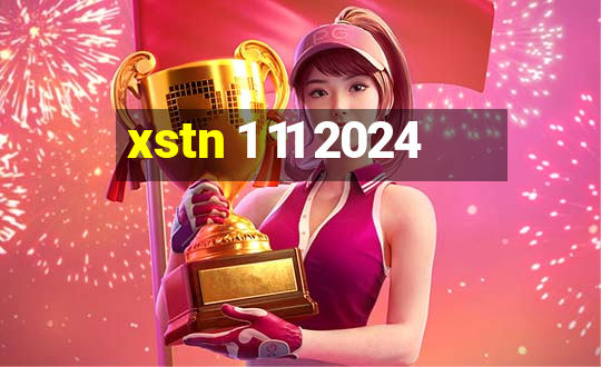 xstn 1 11 2024