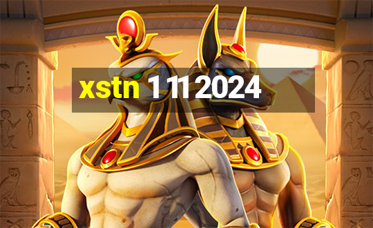 xstn 1 11 2024