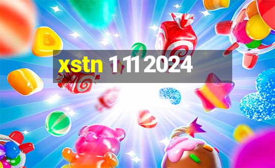 xstn 1 11 2024