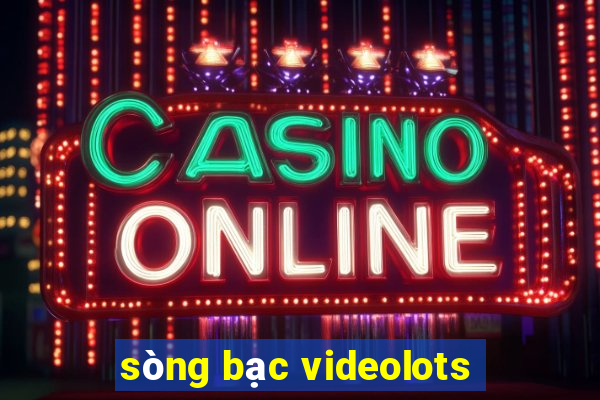 sòng bạc videolots