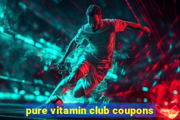 pure vitamin club coupons