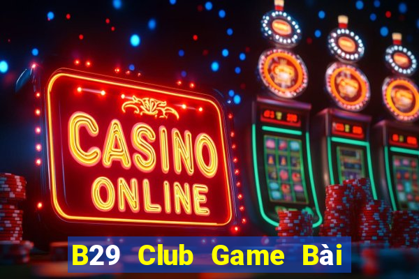 B29 Club Game Bài Binh 9 Cây