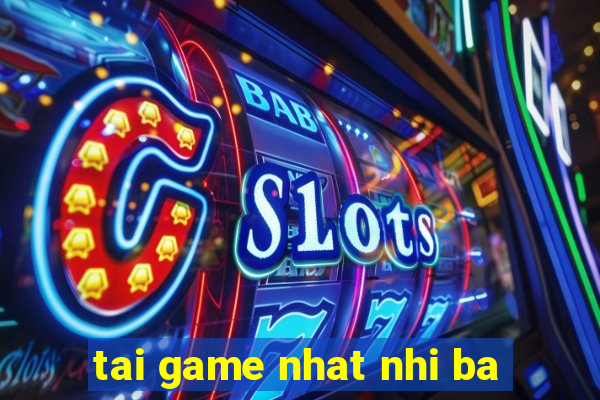 tai game nhat nhi ba