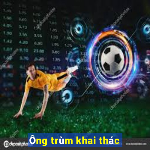 Ông trùm khai thác