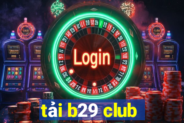 tải b29 club