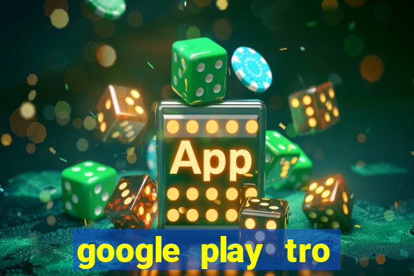 google play tro choi apk