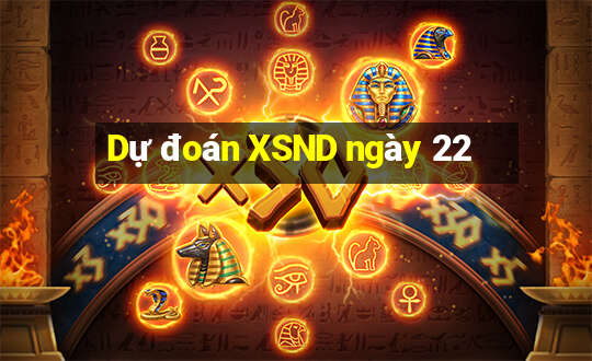 Dự đoán XSND ngày 22