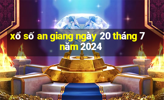 xổ số an giang ngày 20 tháng 7 năm 2024