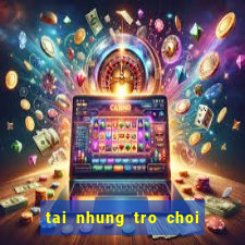 tai nhung tro choi mien phi