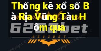 Thống kê xổ số Bà Rịa Vũng Tàu Hôm qua