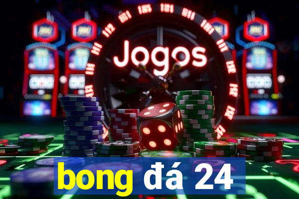 bong đá 24