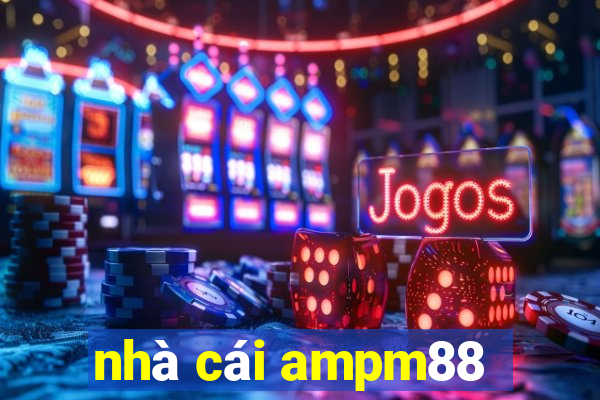 nhà cái ampm88