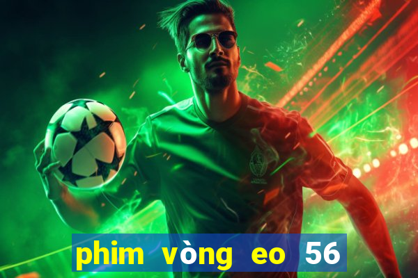 phim vòng eo 56 ngọc trinh