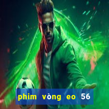 phim vòng eo 56 ngọc trinh