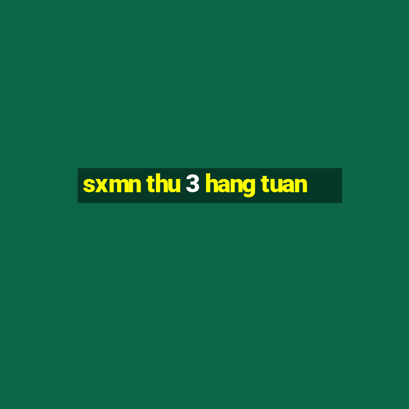 sxmn thu 3 hang tuan