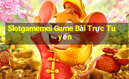 Slotgamemoi Game Bài Trực Tuyến