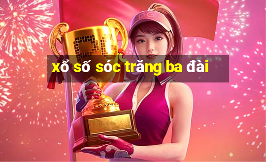 xổ số sóc trăng ba đài