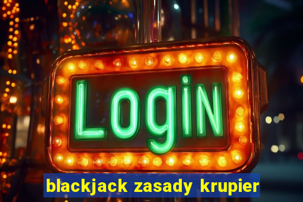 blackjack zasady krupier