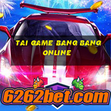 tai game bang bang online