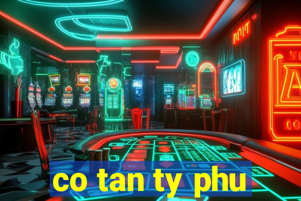 co tan ty phu