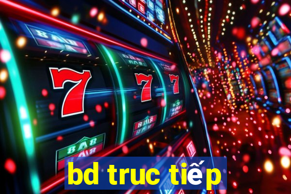 bd truc tiếp