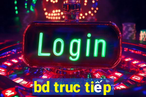 bd truc tiếp