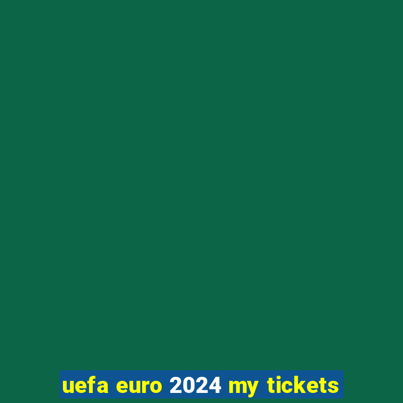 uefa euro 2024 my tickets