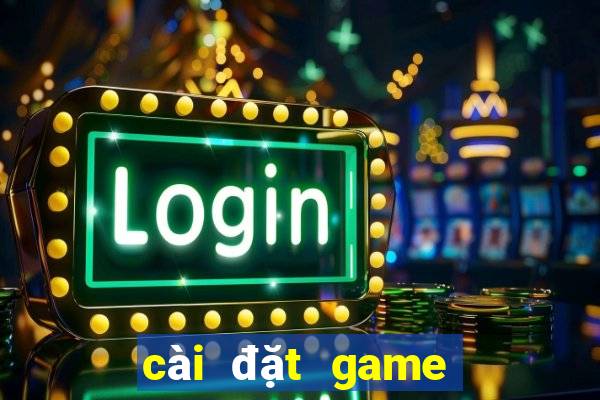 cài đặt game đánh bài