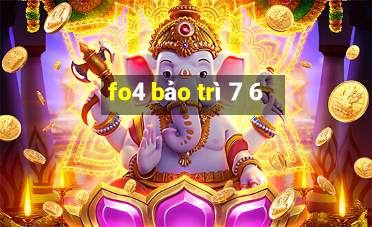 fo4 bảo trì 7 6