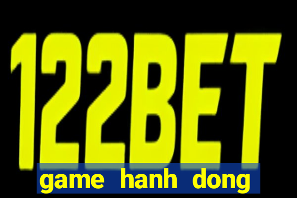 game hanh dong mien phi