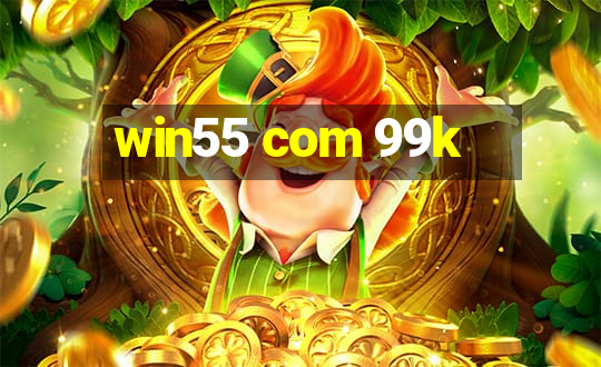 win55 com 99k