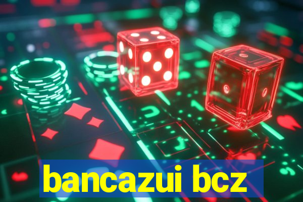 bancazui bcz