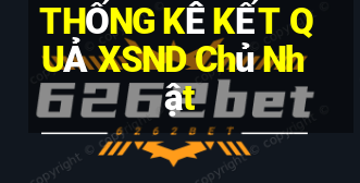 THỐNG KÊ KẾT QUẢ XSND Chủ Nhật