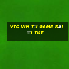 Vtc Vin Tại Game Bài Đổi The