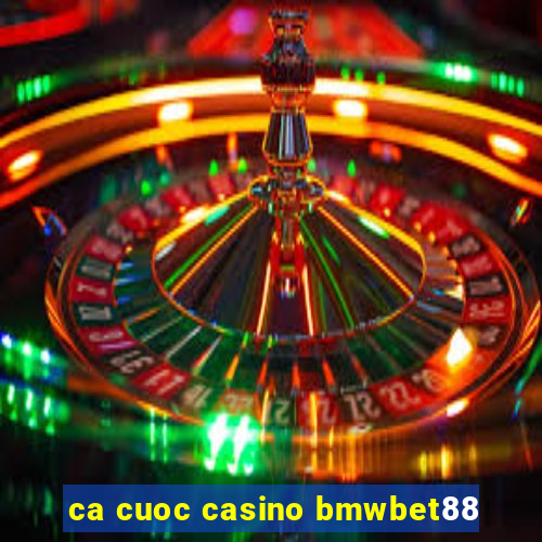 ca cuoc casino bmwbet88