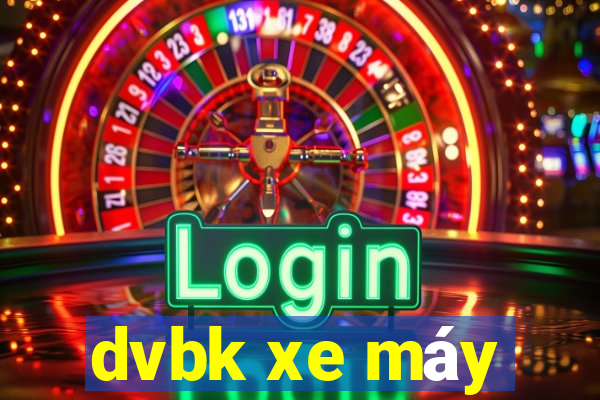 dvbk xe máy