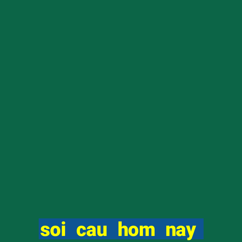 soi cau hom nay chinh xac