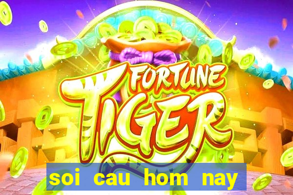 soi cau hom nay chinh xac