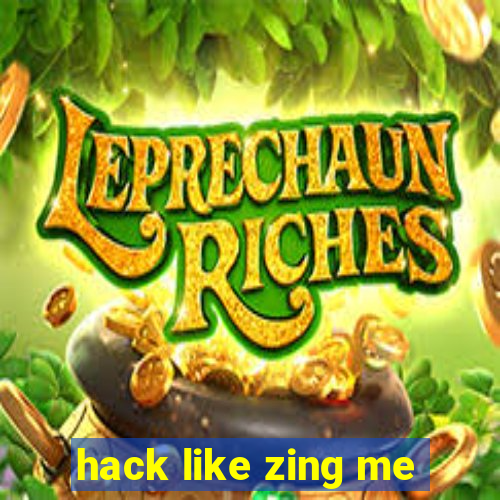 hack like zing me